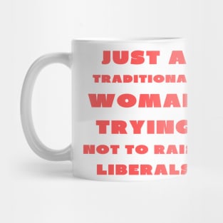 Just a traditional woman trying not to raise liberals Mug